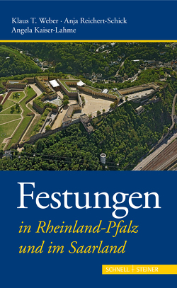 Festungen in Rheinland-Pfalz und im Saarland von Kaiser-Lahme,  Angela, Reichert-Schick,  Anja, Weber,  Klaus T.