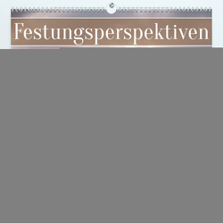 Festungsperspektiven – Elbsandstein (Premium, hochwertiger DIN A2 Wandkalender 2024, Kunstdruck in Hochglanz) von Walther,  Kevin