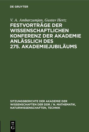 Festvorträge der Wissenschaftlichen Konferenz der Akademie anläßlich des 275. Akademiejubiläums von Ambarzumjan,  V. A., Hertz,  Gustav