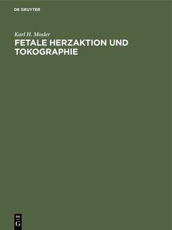 Fetale Herzaktion und Tokographie von Kitz,  Edgar, Mosler,  Karl H.