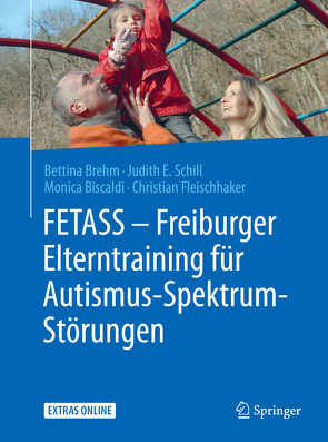 FETASS – Freiburger Elterntraining für Autismus-Spektrum-Störungen von Biscaldi,  Monica, Brehm,  Bettina, Fleischhaker,  Christian, Schill,  Judith E.