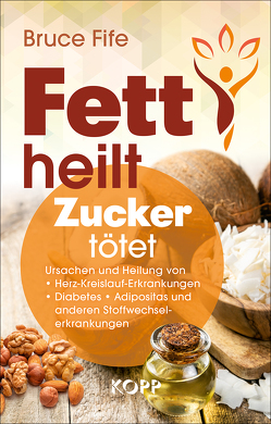 Fett heilt, Zucker tötet von Fife,  Bruce