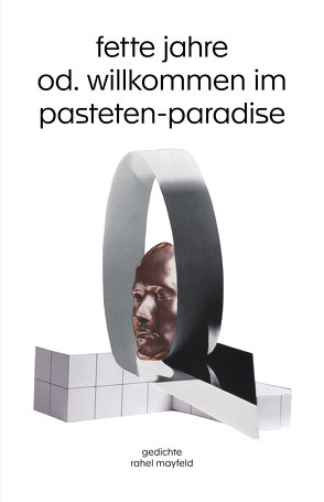 fette jahre od. willkommen im pasteten-paradise von Dehutt,  Clara Ann, Mayfeld,  Rahel