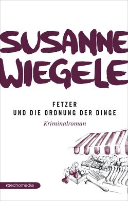 Fetzer und die Ordnung der Dinge von Wiegele,  Susanne