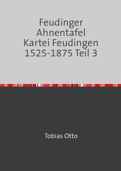 Feudinger Ahnentafel Kartei Feudingen / Feudinger Ahnentafel Kartei Feudingen 1525-1875 Teil 3 von Mehldau,  Jochen Karl, Otto,  Tobias