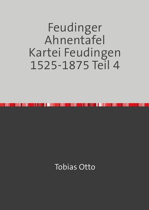 Feudinger Ahnentafel Kartei Feudingen / Feudinger Ahnentafel Kartei Feudingen 1525-1875 Teil 4 von Mehldau,  Jochen Karl, Otto,  Tobias