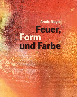 Feuer, Form und Farbe von Rieger,  Armin