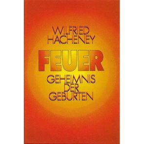 Feuer – Geheimnis der Geburten von Hacheney,  Wilfried, Polasec,  Christiane