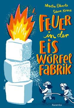 Feuer in der Eiswürfelfabrik von Ebbertz,  Martin, Kranz,  Sabine