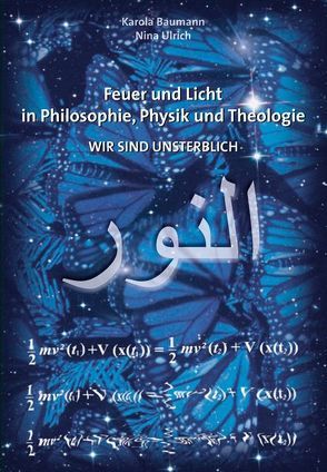 Feuer und Licht in Philosophie, Physik und Theologie WIR SIND UNSTERBLICH von Baumann,  Karola, Ulrich,  Nina
