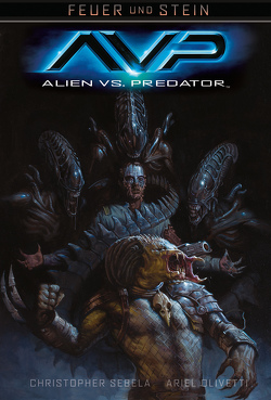 Feuer und Stein: Alien vs. Predator von Olivetti,  Ariel, Sebala,  Christopher, Stumpf,  Jacqueline