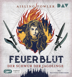 Feuerblut – Teil 1: Der Schwur der Jagdlinge von Diestelmeier,  Katharina, Fowler,  Aisling, Strecker,  Rainer