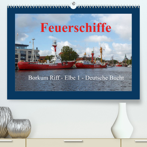 Feuerschiffe – Borkum Riff – Elbe 1 – Deutsche Bucht (Premium, hochwertiger DIN A2 Wandkalender 2022, Kunstdruck in Hochglanz) von Poetsch,  Rolf