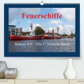 Feuerschiffe – Borkum Riff – Elbe 1 – Deutsche Bucht (Premium, hochwertiger DIN A2 Wandkalender 2023, Kunstdruck in Hochglanz) von Poetsch,  Rolf