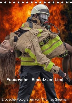 Feuerwehr – Einsatz am Limit (Tischkalender 2018 DIN A5 hoch) von Siepmann,  Thomas