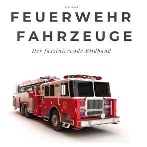 Feuerwehr Fahrzeuge von Koch,  Tim