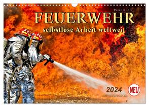 Feuerwehr – selbstlose Arbeit weltweit (Wandkalender 2024 DIN A3 quer), CALVENDO Monatskalender von Roder,  Peter