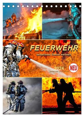 Feuerwehr – selbstloser Dienst weltweit (Tischkalender 2024 DIN A5 hoch), CALVENDO Monatskalender von Roder,  Peter