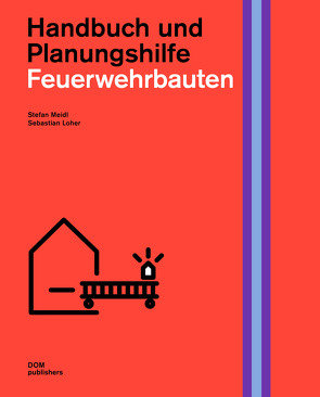 Feuerwehrbauten. Handbuch und Planungshilfe von Loher,  Sebastian, Meidl,  Stefan