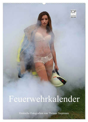 Feuerwehrkalender – Erotische Fotografien von Thomas Siepmann (Wandkalender 2024 DIN A2 hoch), CALVENDO Monatskalender von Siepmann,  Thomas