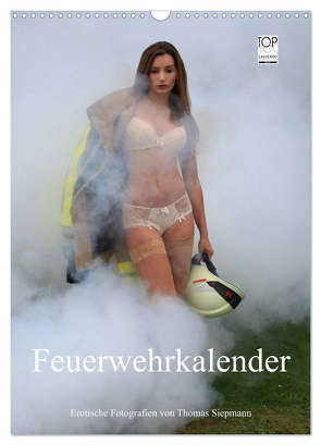 Feuerwehrkalender – Erotische Fotografien von Thomas Siepmann (Wandkalender 2024 DIN A3 hoch), CALVENDO Monatskalender von Siepmann,  Thomas