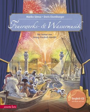 Feuerwerks- und Wassermusik (Das musikalische Bilderbuch mit CD und zum Streamen) von Eisenburger,  Doris, Simsa,  Marko