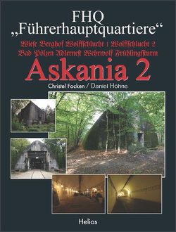 FHQ „Führerhauptquartiere“ – Askania 2 von Focken,  Christel, Höhne,  Daniel