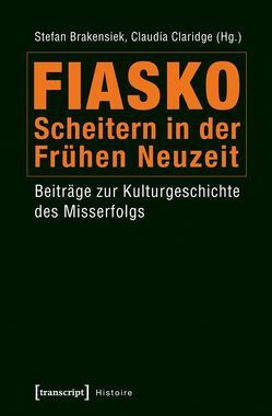 Fiasko – Scheitern in der Frühen Neuzeit von Brakensiek,  Stefan, Claridge,  Claudia