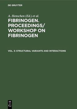 Fibrinogen. Proceedings/ Workshop on Fibrinogen / Structural variants and interactions von Henschen,  A., Henssel,  B., Max-Planck-Institut für Biochemie