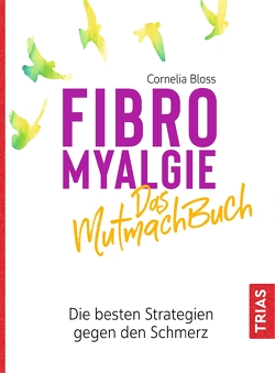 Fibromyalgie – Das Mutmach-Buch von Bloss,  Cornelia