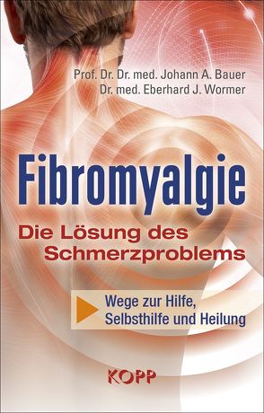 Fibromyalgie – Die Lösung des Schmerzproblems von Bauer,  Johann A., Wormer,  Eberhard J.