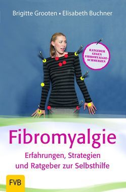 Fibromyalgie – Erfahrungen, Strategien und Ratgeber zur Selbsthilfe von Bauer,  Johann, Buchner,  Elisabeth, Danisch,  Julia, Grooten,  Brigitte