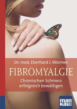 Fibromyalgie. Kompakt-Ratgeber von Wormer,  Eberhard J.
