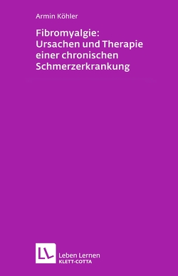 Fibromyalgie: Ursachen und Therapie einer chronischen Schmerzerkrankung (Leben Lernen, Bd. 228) von Köhler,  Armin
