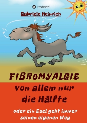 Fibromyalgie Von allem nur die Hälfte oder ein Esel geht immer seinen eigenen Weg von Heinrich,  Gabriele