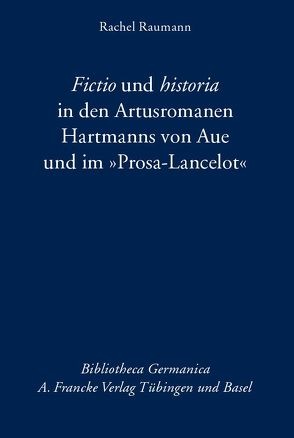 Fictio und historia in den Artusromanen Hartmanns von Aue und im „Prosa-Lancelot“ von Raumann,  Rachel