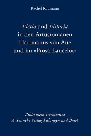 Fictio und historia in den Artusromanen Hartmanns von Aue und im „Prosa-Lancelot“ von Raumann,  Rachel