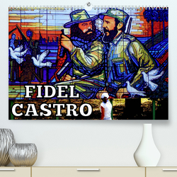 FIDEL CASTRO (Premium, hochwertiger DIN A2 Wandkalender 2023, Kunstdruck in Hochglanz) von von Loewis of Menar,  Henning