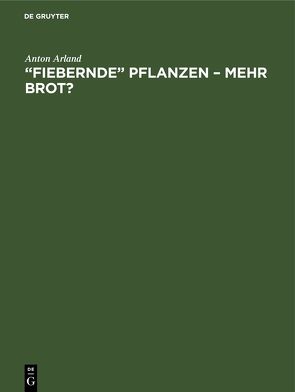 „Fiebernde“ Pflanzen – Mehr Brot? von Arland,  Anton