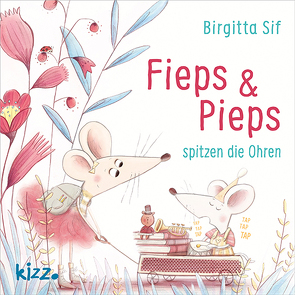 Fieps und Pieps spitzen die Ohren von Sif,  Birgitta, Weißner,  Tara
