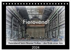 Fierovend! Feierabend beim Bremer Vulkan – das Ende einer Ära (Tischkalender 2024 DIN A5 quer), CALVENDO Monatskalender von Bomhoff,  Gerhard