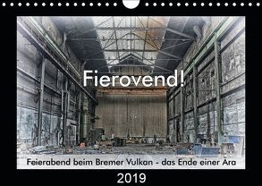 Fierovend! Feierabend beim Bremer Vulkan – das Ende einer Ära (Wandkalender 2019 DIN A4 quer) von Bomhoff,  Gerhard