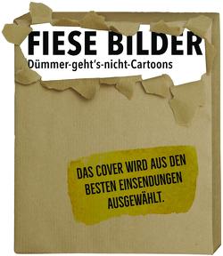 Fiese Bilder – Dümmer-geht’s-nicht-Cartoons von Diverse, Kleinert,  Wolfgang, Schwalm,  Dieter