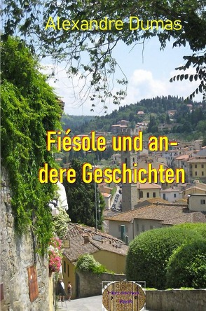 Fiésole und andere Geschichten von Dumas d.Ä.,  Alexandre