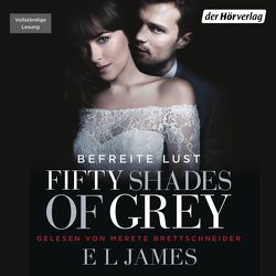 Fifty Shades of Grey. Befreite Lust von Brandl,  Andrea, Brettschneider,  Merete, Hauser,  Sonja, James,  E L