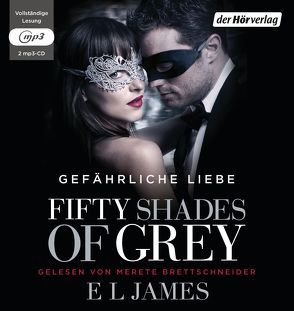 Fifty Shades of Grey. Gefährliche Liebe von Brandl,  Andrea, Brettschneider,  Merete, Hauser,  Sonja, James,  E L