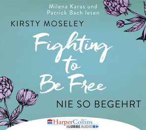 Fighting to Be Free – Nie so begehrt von Bach,  Patrick, Karas,  Milena, Meyer,  Christiane, Moseley,  Kirsty