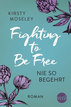 Fighting to Be Free – Nie so begehrt von Meyer,  Christiane, Moseley,  Kirsty
