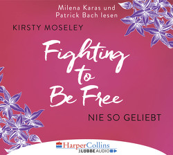 Fighting to Be Free – Nie so geliebt von Bach,  Patrick, Karas,  Milena, Moseley,  Kirsty
