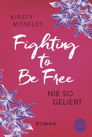 Fighting to Be Free – Nie so geliebt von Meyer,  Christiane, Moseley,  Kirsty